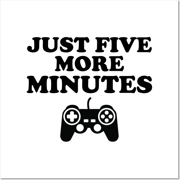 Just Five More Minutes Gamer Gift Wall Art by DragonTees